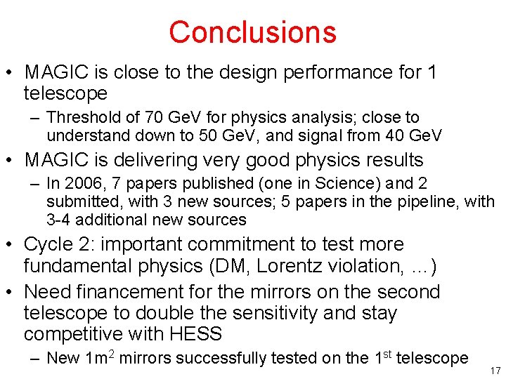 Conclusions • MAGIC is close to the design performance for 1 telescope – Threshold