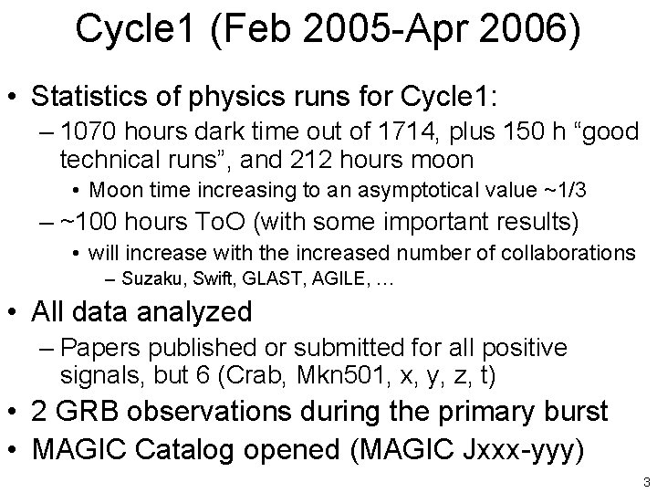 Cycle 1 (Feb 2005 -Apr 2006) • Statistics of physics runs for Cycle 1:
