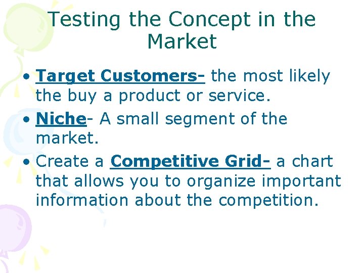 Testing the Concept in the Market • Target Customers- the most likely the buy