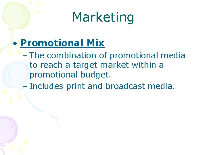 Marketing • Promotional Mix – The combination of promotional media to reach a target