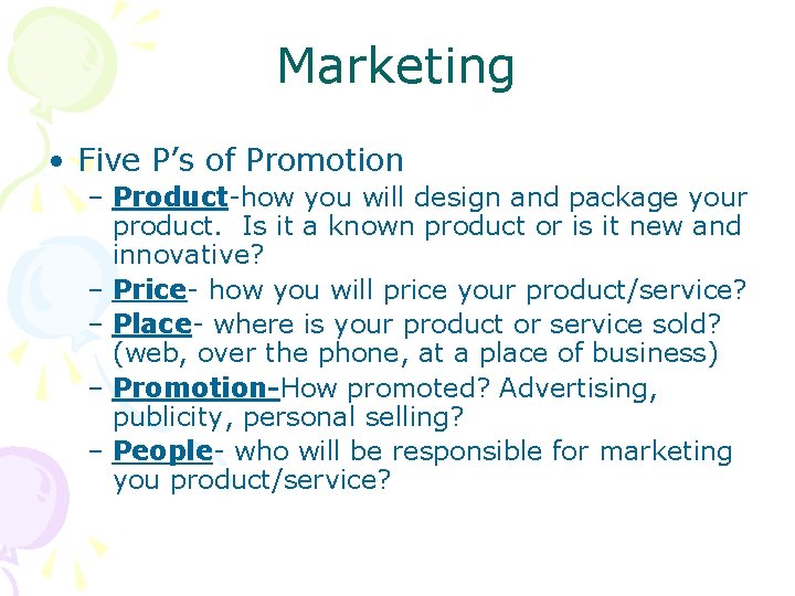 Marketing • Five P’s of Promotion – Product-how you will design and package your