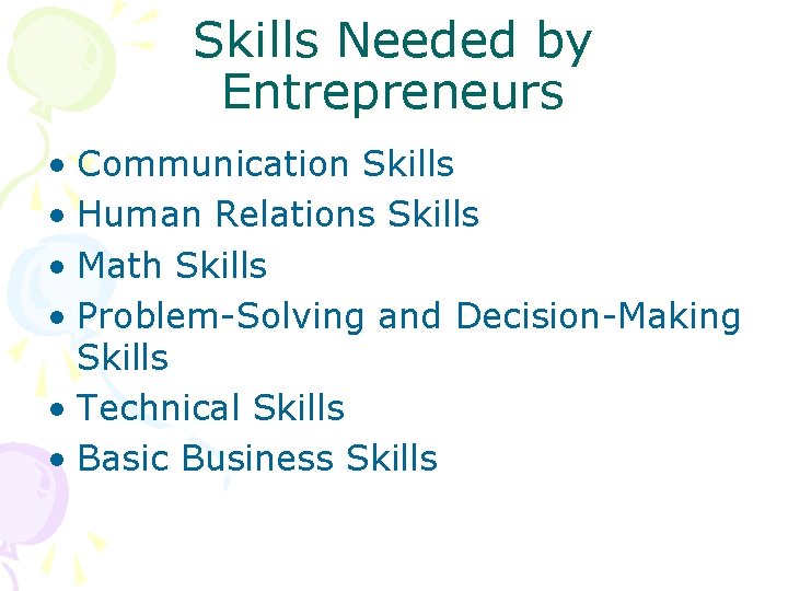 Skills Needed by Entrepreneurs • Communication Skills • Human Relations Skills • Math Skills