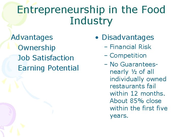 Entrepreneurship in the Food Industry Advantages Ownership Job Satisfaction Earning Potential • Disadvantages –