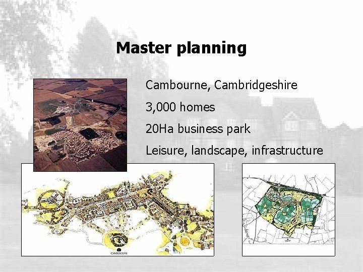 Master planning Cambourne, Cambridgeshire 3, 000 homes 20 Ha business park Leisure, landscape, infrastructure