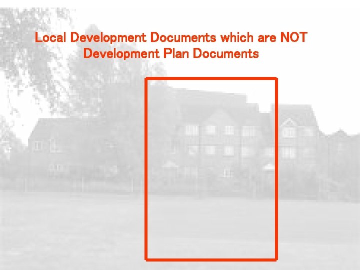 Local Development Documents which are NOT Development Plan Documents 