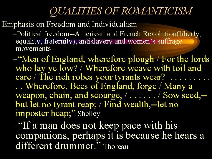 QUALITIES OF ROMANTICISM Emphasis on Freedom and Individualism –Political freedom--American and French Revolution(liberty, equality, QUALITIES OF ROMANTICISM Emphasis on Freedom and Individualism –Political freedom--American and French Revolution(liberty, equality,