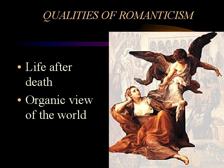 QUALITIES OF ROMANTICISM • Life after death • Organic view of the world QUALITIES OF ROMANTICISM • Life after death • Organic view of the world