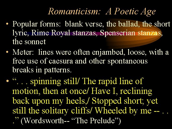 Romanticism: A Poetic Age • Popular forms: blank verse, the ballad, the short lyric, Romanticism: A Poetic Age • Popular forms: blank verse, the ballad, the short lyric,