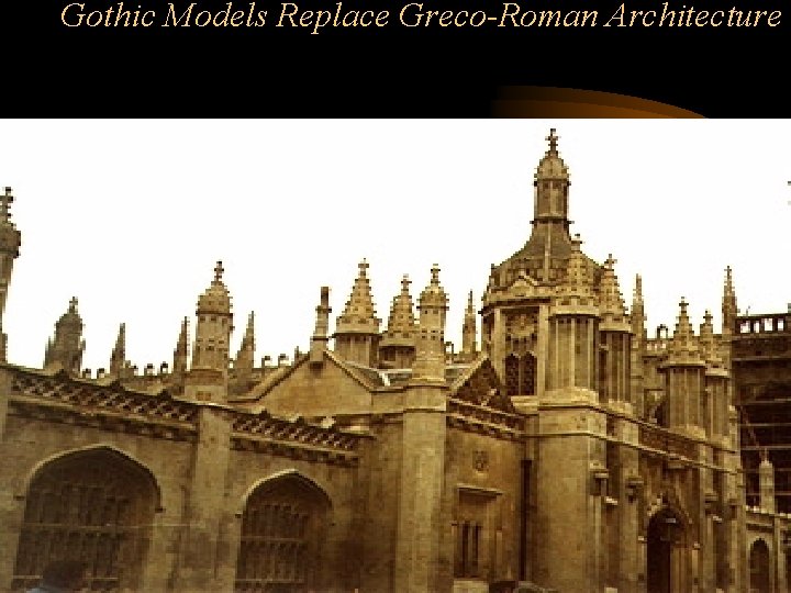 Gothic Models Replace Greco-Roman Architecture Gothic Models Replace Greco-Roman Architecture