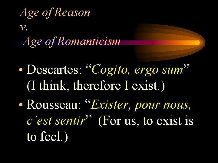 Age of Reason v. Age of Romanticism • Descartes: “Cogito, ergo sum” (I think, Age of Reason v. Age of Romanticism • Descartes: “Cogito, ergo sum” (I think,