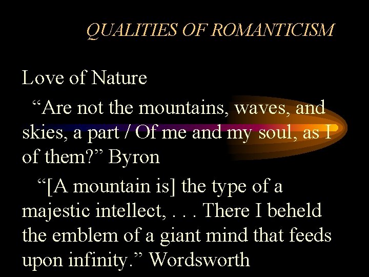 QUALITIES OF ROMANTICISM Love of Nature “Are not the mountains, waves, and skies, a QUALITIES OF ROMANTICISM Love of Nature “Are not the mountains, waves, and skies, a