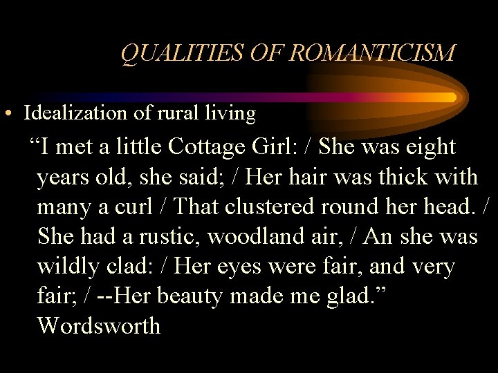QUALITIES OF ROMANTICISM • Idealization of rural living “I met a little Cottage Girl: QUALITIES OF ROMANTICISM • Idealization of rural living “I met a little Cottage Girl: