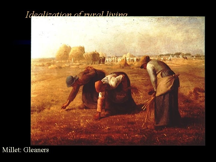 Idealization of rural living Millet: Gleaners Idealization of rural living Millet: Gleaners