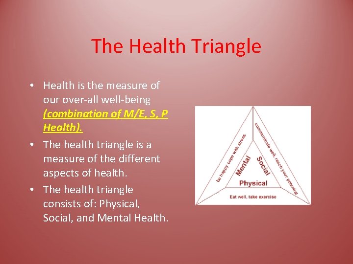 The Health Triangle • Health is the measure of our over-all well-being (combination of