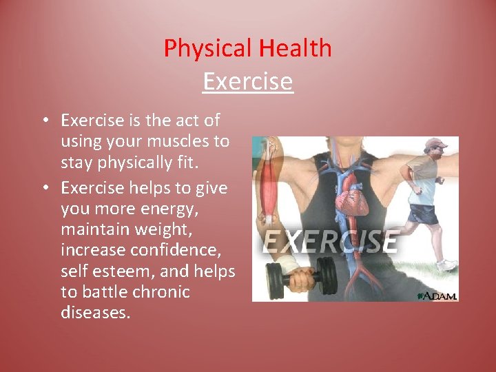 Physical Health Exercise • Exercise is the act of using your muscles to stay