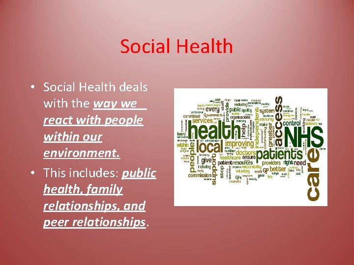 Social Health • Social Health deals with the way we react with people within