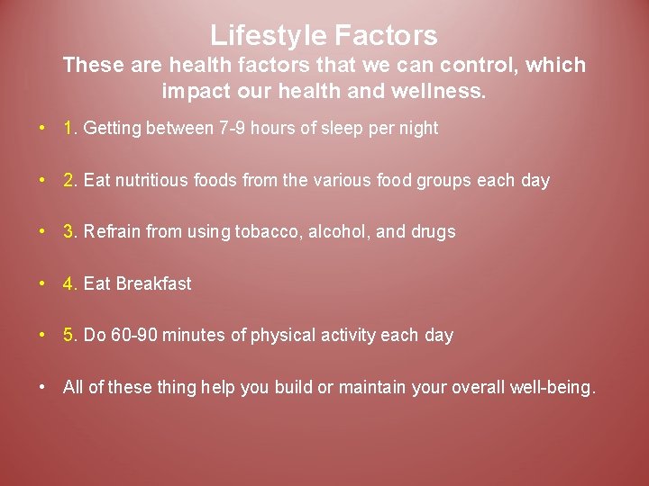 Lifestyle Factors These are health factors that we can control, which impact our health