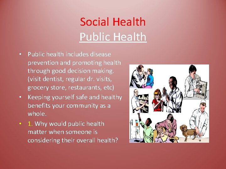 Social Health Public Health • Public health includes disease prevention and promoting health through