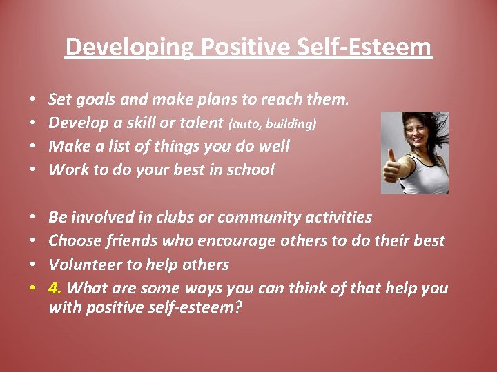 Developing Positive Self-Esteem • • Set goals and make plans to reach them. Develop