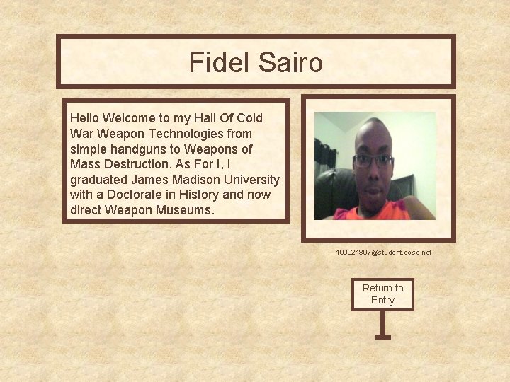 Fidel Sairo Curator’s Office Hello Welcome to my Hall Of Cold War Weapon Technologies