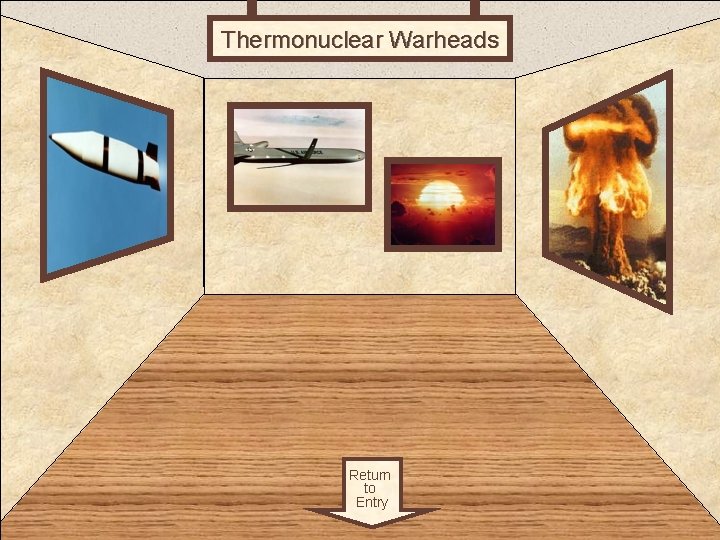 Thermonuclear Warheads Room 3 Return to Entry 