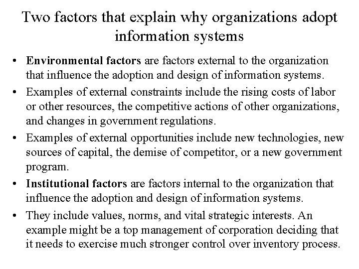 Two factors that explain why organizations adopt information systems • Environmental factors are factors