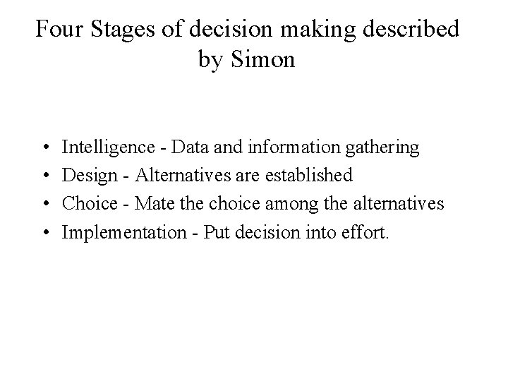 Four Stages of decision making described by Simon • • Intelligence - Data and