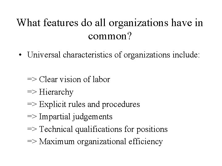 What features do all organizations have in common? • Universal characteristics of organizations include: