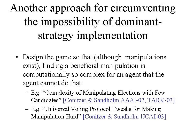 Another approach for circumventing the impossibility of dominantstrategy implementation • Design the game so