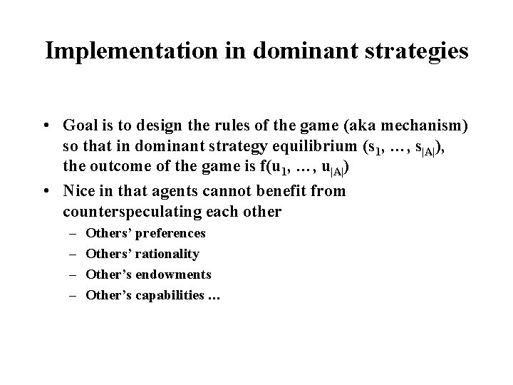 Implementation in dominant strategies • Goal is to design the rules of the game