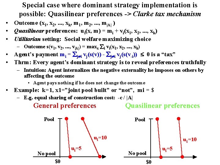 Special case where dominant strategy implementation is possible: Quasilinear preferences -> Clarke tax mechanism