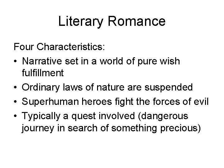 Literary Romance Four Characteristics: • Narrative set in a world of pure wish fulfillment