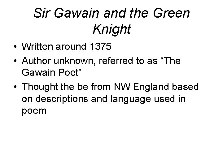 Sir Gawain and the Green Knight • Written around 1375 • Author unknown, referred