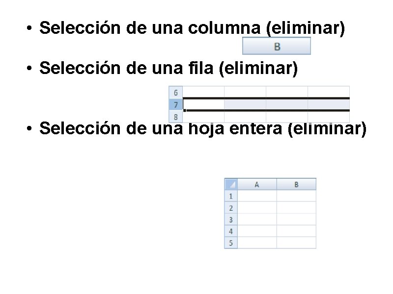 • Selección de una columna (eliminar) • Selección de una fila (eliminar) • • Selección de una columna (eliminar) • Selección de una fila (eliminar) •