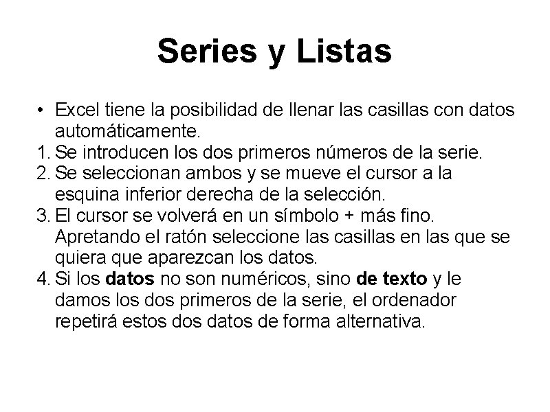 Series y Listas • Excel tiene la posibilidad de llenar las casillas con datos Series y Listas • Excel tiene la posibilidad de llenar las casillas con datos