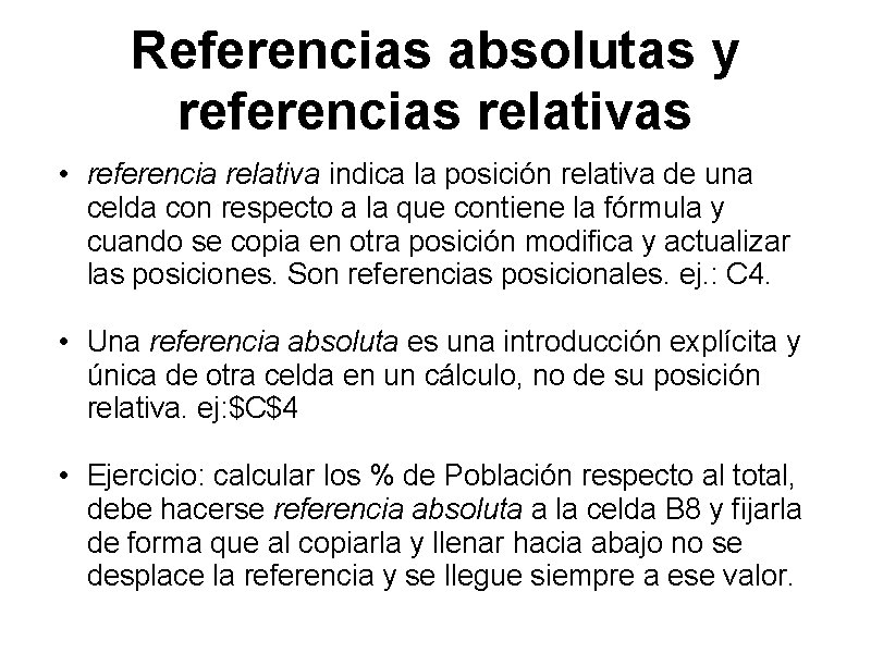 Referencias absolutas y referencias relativas • referencia relativa indica la posición relativa de una Referencias absolutas y referencias relativas • referencia relativa indica la posición relativa de una