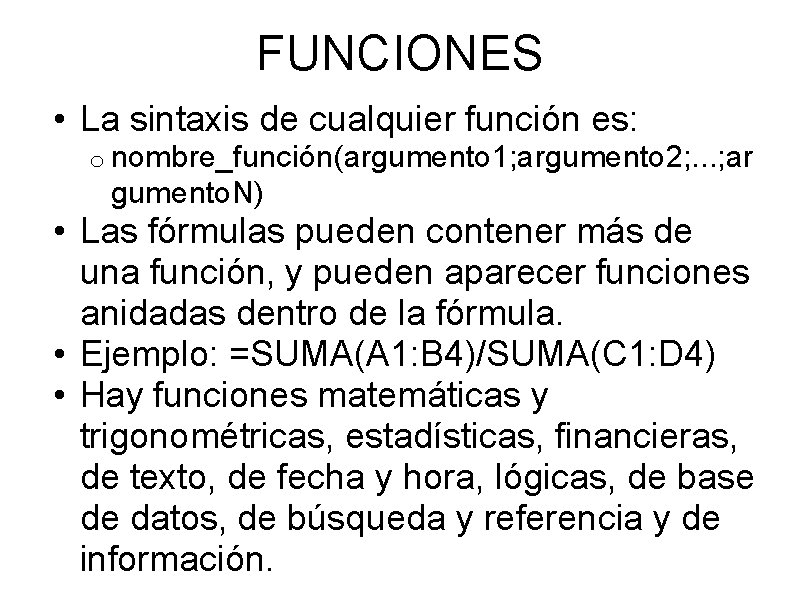 FUNCIONES • La sintaxis de cualquier función es: o nombre_función(argumento 1; argumento 2; . FUNCIONES • La sintaxis de cualquier función es: o nombre_función(argumento 1; argumento 2; .