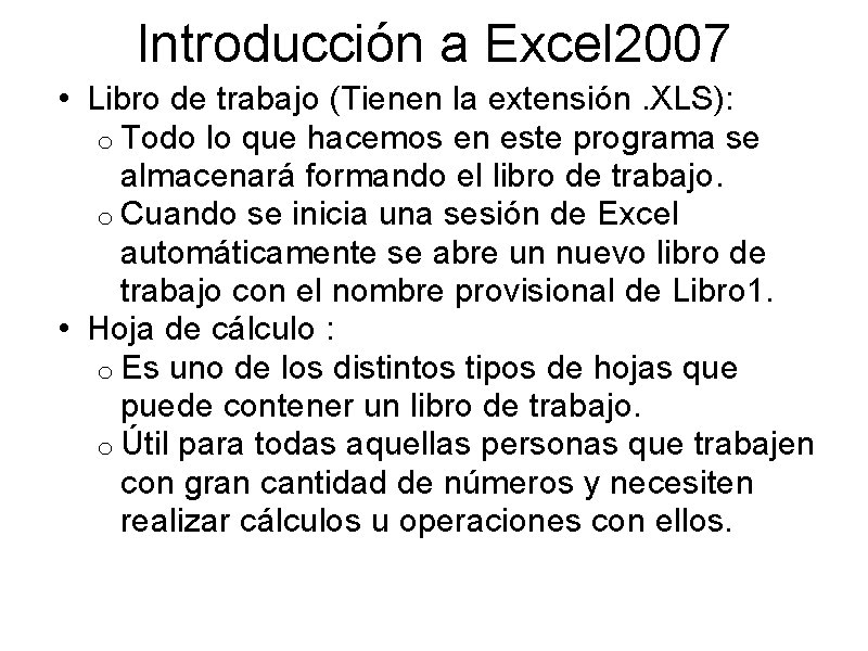 Introducción a Excel 2007 • Libro de trabajo (Tienen la extensión. XLS): o Todo Introducción a Excel 2007 • Libro de trabajo (Tienen la extensión. XLS): o Todo