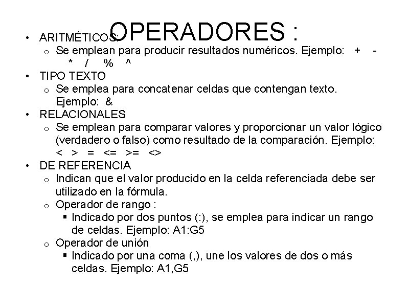 OPERADORES : • ARITMÉTICOS: o Se emplean para producir resultados numéricos. Ejemplo: + * OPERADORES : • ARITMÉTICOS: o Se emplean para producir resultados numéricos. Ejemplo: + *
