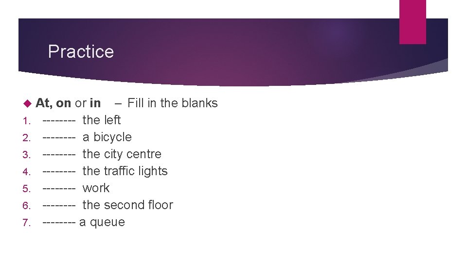 Practice At, 1. 2. 3. 4. 5. 6. 7. on or in – Fill Practice At, 1. 2. 3. 4. 5. 6. 7. on or in – Fill