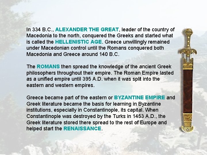 In 334 B. C. , ALEXANDER THE GREAT, leader of the country of Macedonia In 334 B. C. , ALEXANDER THE GREAT, leader of the country of Macedonia