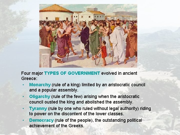 Four major TYPES OF GOVERNMENT evolved in ancient Greece: • Monarchy (rule of a Four major TYPES OF GOVERNMENT evolved in ancient Greece: • Monarchy (rule of a
