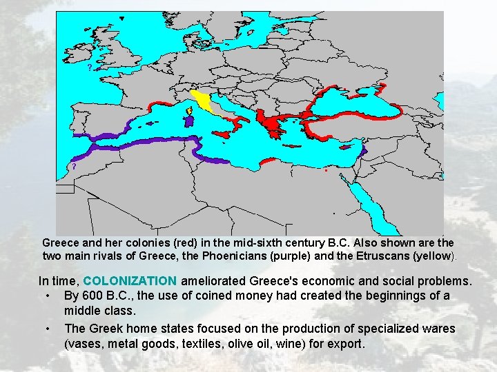 Greece and her colonies (red) in the mid-sixth century B. C. Also shown are Greece and her colonies (red) in the mid-sixth century B. C. Also shown are