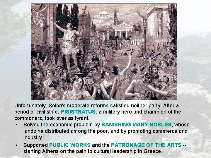 Unfortunately, Solon's moderate reforms satisfied neither party. After a period of civil strife, PISISTRATUS, Unfortunately, Solon's moderate reforms satisfied neither party. After a period of civil strife, PISISTRATUS,