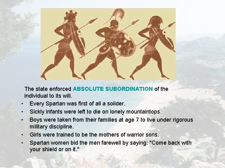 The state enforced ABSOLUTE SUBORDINATION of the individual to its will. • Every Spartan The state enforced ABSOLUTE SUBORDINATION of the individual to its will. • Every Spartan