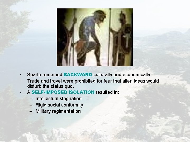 • • • Sparta remained BACKWARD culturally and economically. Trade and travel were • • • Sparta remained BACKWARD culturally and economically. Trade and travel were