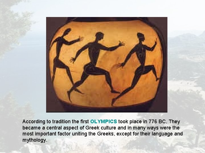 According to tradition the first OLYMPICS took place in 776 BC. They became a According to tradition the first OLYMPICS took place in 776 BC. They became a