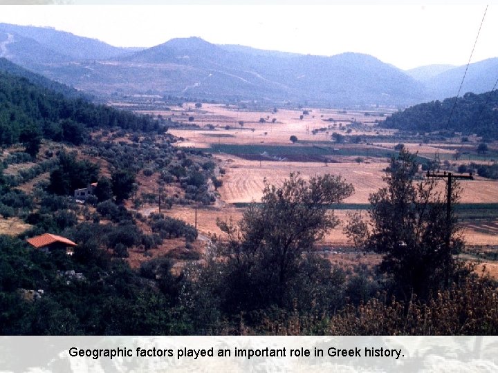 Geographic factors played an important role in Greek history. Geographic factors played an important role in Greek history.