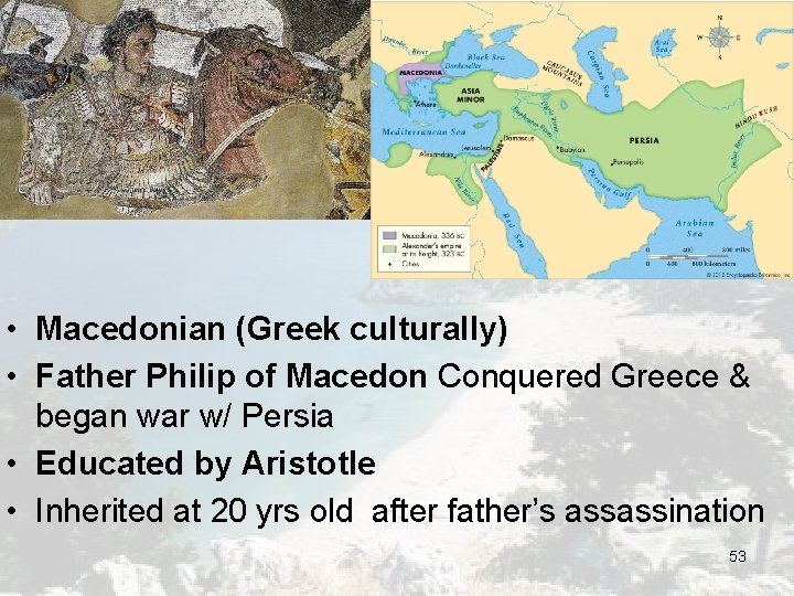 Background • Macedonian (Greek culturally) • Father Philip of Macedon Conquered Greece & began Background • Macedonian (Greek culturally) • Father Philip of Macedon Conquered Greece & began