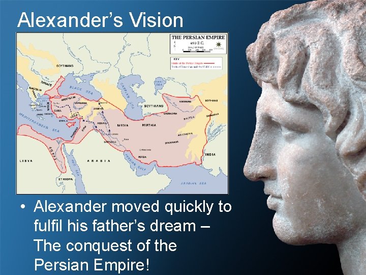 Alexander’s Vision • Alexander moved quickly to fulfil his father’s dream – The conquest Alexander’s Vision • Alexander moved quickly to fulfil his father’s dream – The conquest